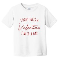 I Dont Need A Valentine I Need A Nap Funny Toddler T-Shirt