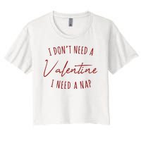 I Dont Need A Valentine I Need A Nap Funny Women's Crop Top Tee