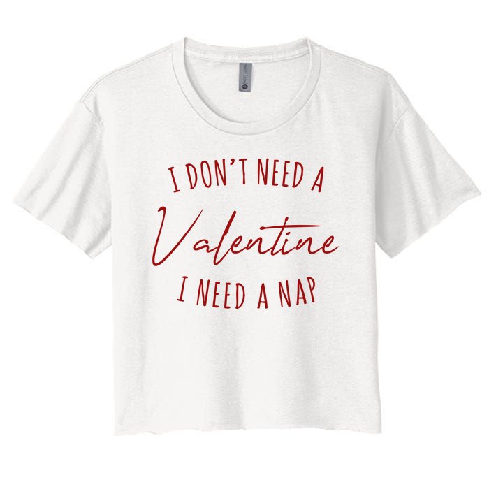 I Dont Need A Valentine I Need A Nap Funny Women's Crop Top Tee