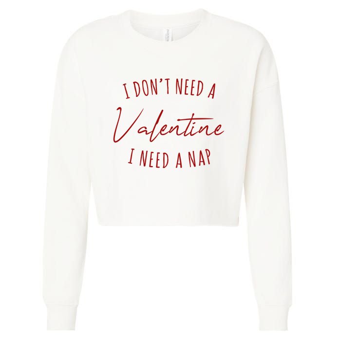 I Dont Need A Valentine I Need A Nap Funny Cropped Pullover Crew