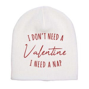 I Dont Need A Valentine I Need A Nap Funny Short Acrylic Beanie