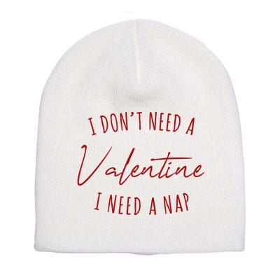I Dont Need A Valentine I Need A Nap Funny Short Acrylic Beanie