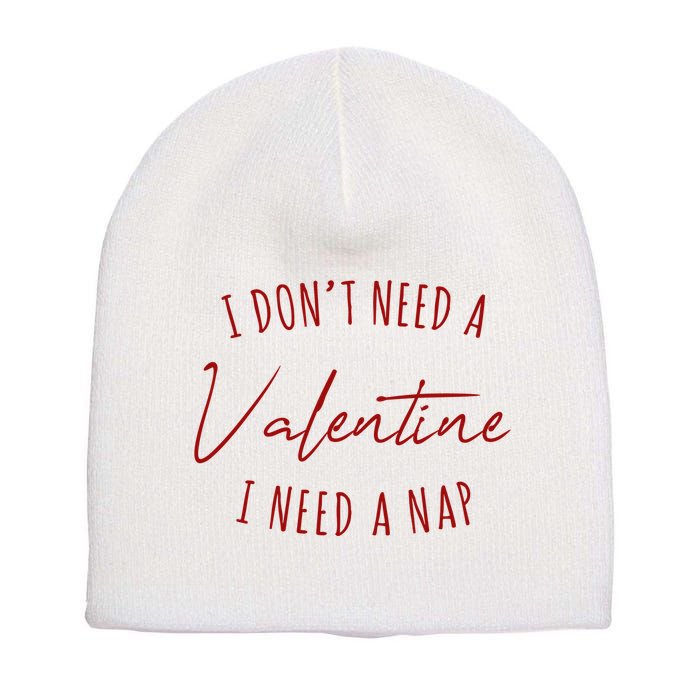 I Dont Need A Valentine I Need A Nap Funny Short Acrylic Beanie