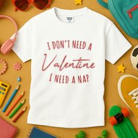 I Dont Need A Valentine I Need A Nap Funny Kids T-Shirt