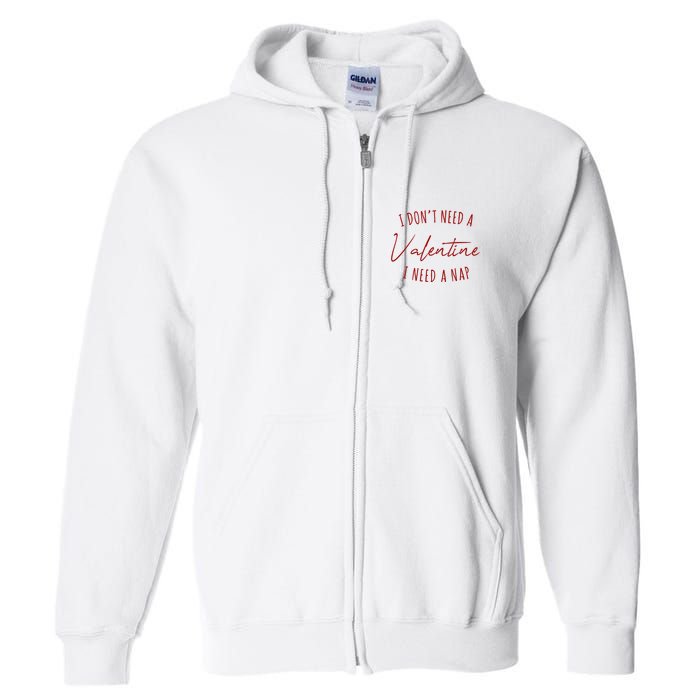 I Dont Need A Valentine I Need A Nap Funny Full Zip Hoodie