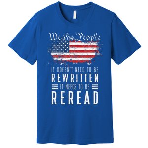 It Doesnt Need To Be Rewritten It Needs To Be Reread Premium T-Shirt