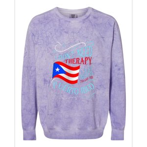 I DonT Need Therapy I Just Need To Go To Puerto Rico Colorblast Crewneck Sweatshirt