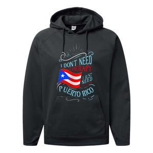 I DonT Need Therapy I Just Need To Go To Puerto Rico Performance Fleece Hoodie