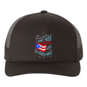 I DonT Need Therapy I Just Need To Go To Puerto Rico Yupoong Adult 5-Panel Trucker Hat