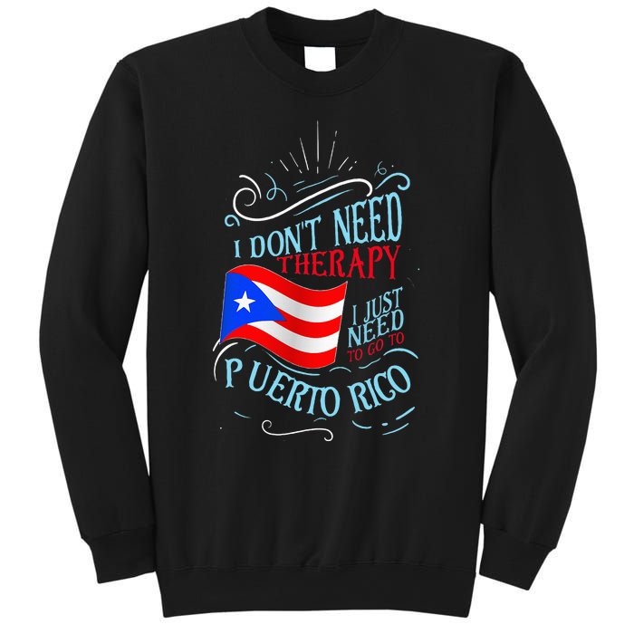 I DonT Need Therapy I Just Need To Go To Puerto Rico Sweatshirt