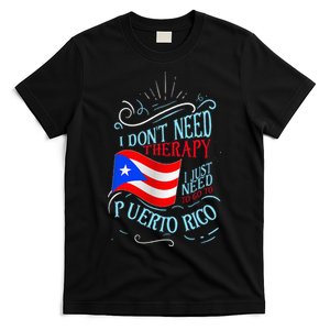 I DonT Need Therapy I Just Need To Go To Puerto Rico T-Shirt