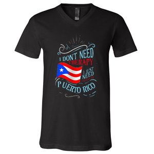 I DonT Need Therapy I Just Need To Go To Puerto Rico V-Neck T-Shirt