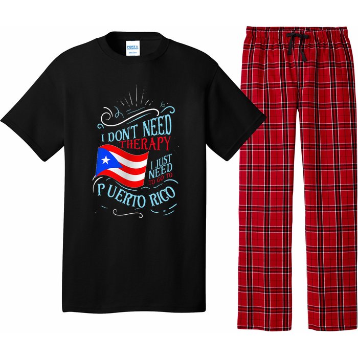 I DonT Need Therapy I Just Need To Go To Puerto Rico Pajama Set