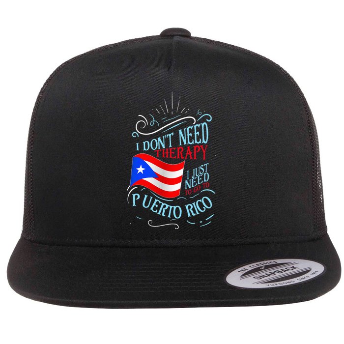 I DonT Need Therapy I Just Need To Go To Puerto Rico Flat Bill Trucker Hat