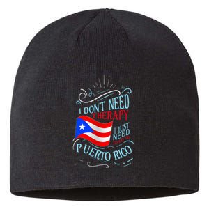 I DonT Need Therapy I Just Need To Go To Puerto Rico Sustainable Beanie