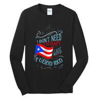 I DonT Need Therapy I Just Need To Go To Puerto Rico Tall Long Sleeve T-Shirt