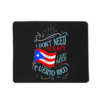 I DonT Need Therapy I Just Need To Go To Puerto Rico Mousepad