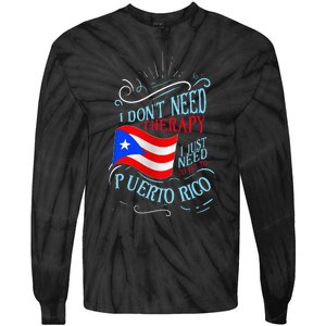 I DonT Need Therapy I Just Need To Go To Puerto Rico Tie-Dye Long Sleeve Shirt