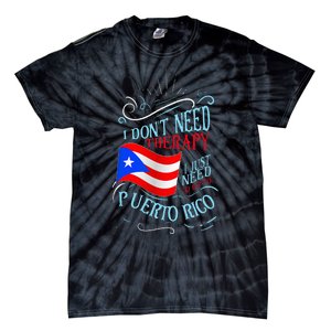 I DonT Need Therapy I Just Need To Go To Puerto Rico Tie-Dye T-Shirt