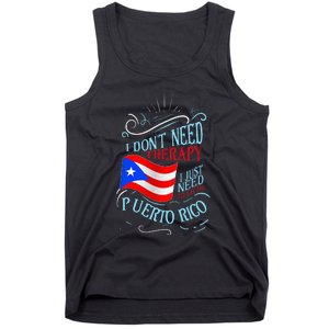 I DonT Need Therapy I Just Need To Go To Puerto Rico Tank Top