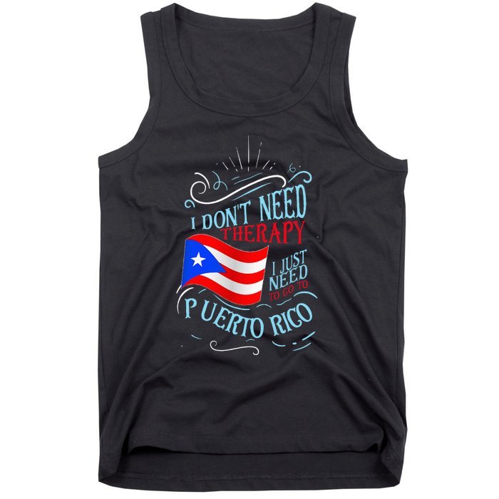 I DonT Need Therapy I Just Need To Go To Puerto Rico Tank Top