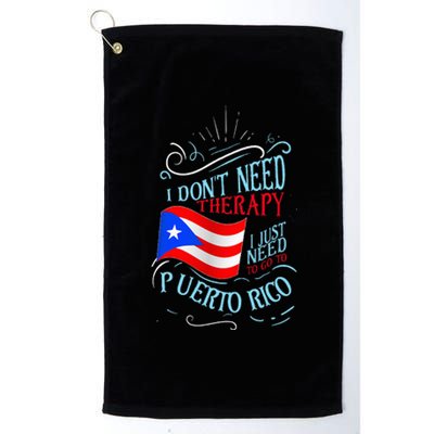 I DonT Need Therapy I Just Need To Go To Puerto Rico Platinum Collection Golf Towel