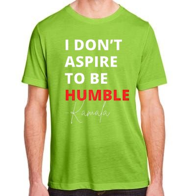 I Do Not Aspire To Be Humble Kamala Harris Eletion 2024 Adult ChromaSoft Performance T-Shirt