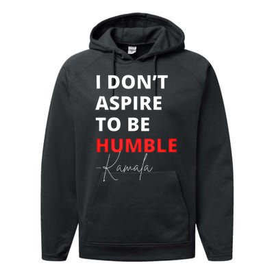 I Do Not Aspire To Be Humble Kamala Harris Eletion 2024 Performance Fleece Hoodie