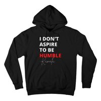 I Do Not Aspire To Be Humble Kamala Harris Eletion 2024 Hoodie