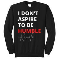 I Do Not Aspire To Be Humble Kamala Harris Eletion 2024 Sweatshirt