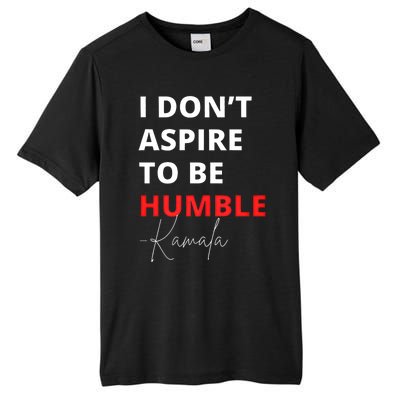 I Do Not Aspire To Be Humble Kamala Harris Eletion 2024 Tall Fusion ChromaSoft Performance T-Shirt