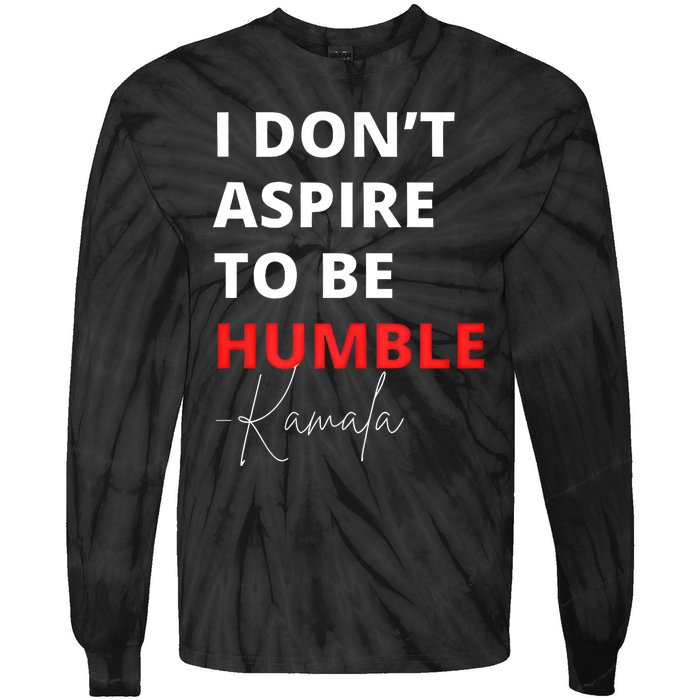 I Do Not Aspire To Be Humble Kamala Harris Eletion 2024 Tie-Dye Long Sleeve Shirt