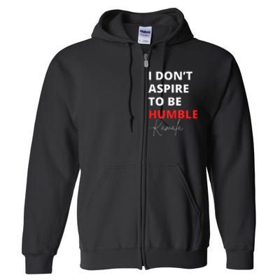 I Do Not Aspire To Be Humble Kamala Harris Eletion 2024 Full Zip Hoodie