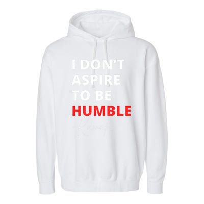 I Do Not Aspire To Be Humble Kamala Harris Eletion 2024 Garment-Dyed Fleece Hoodie