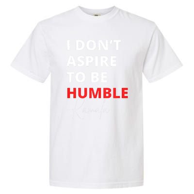 I Do Not Aspire To Be Humble Kamala Harris Eletion 2024 Garment-Dyed Heavyweight T-Shirt