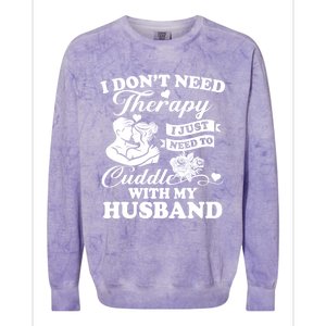 I DonT Need Therapy I Just Need To Cuddle With My Husband Gift Colorblast Crewneck Sweatshirt