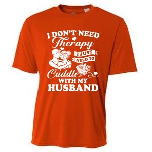 I DonT Need Therapy I Just Need To Cuddle With My Husband Gift Cooling Performance Crew T-Shirt