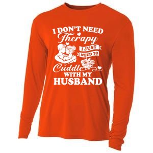 I DonT Need Therapy I Just Need To Cuddle With My Husband Gift Cooling Performance Long Sleeve Crew