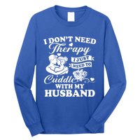 I DonT Need Therapy I Just Need To Cuddle With My Husband Gift Long Sleeve Shirt