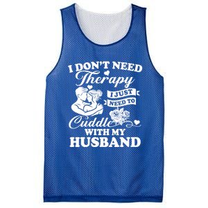 I DonT Need Therapy I Just Need To Cuddle With My Husband Gift Mesh Reversible Basketball Jersey Tank