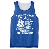 I DonT Need Therapy I Just Need To Cuddle With My Husband Gift Mesh Reversible Basketball Jersey Tank