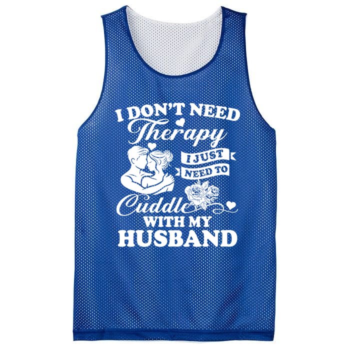 I DonT Need Therapy I Just Need To Cuddle With My Husband Gift Mesh Reversible Basketball Jersey Tank