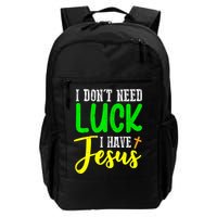 I Don't Need Luck I Have Jesus God St Patricks Day Christian Backpack