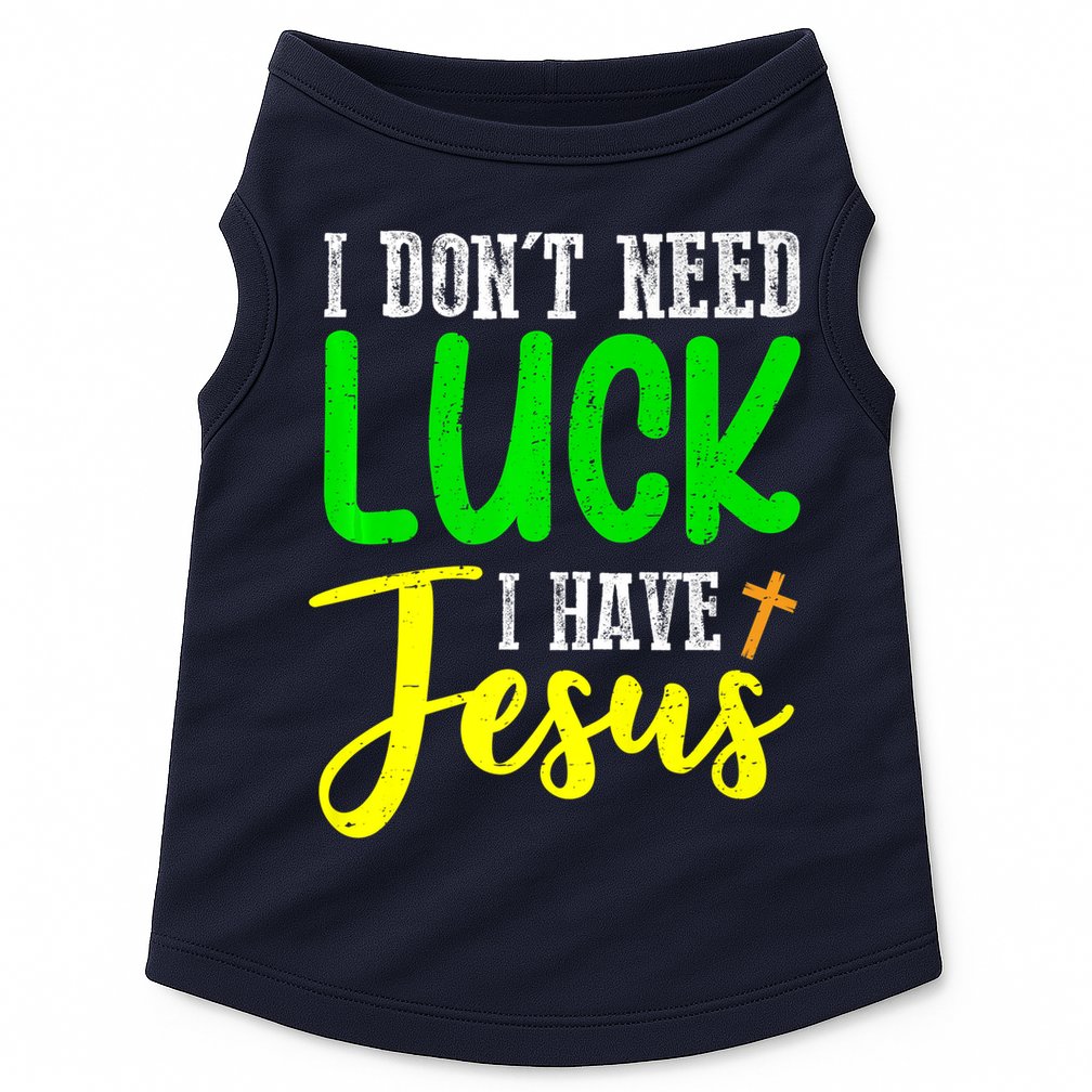 I Don't Need Luck I Have Jesus God St Patricks Day Christian Doggie Tank