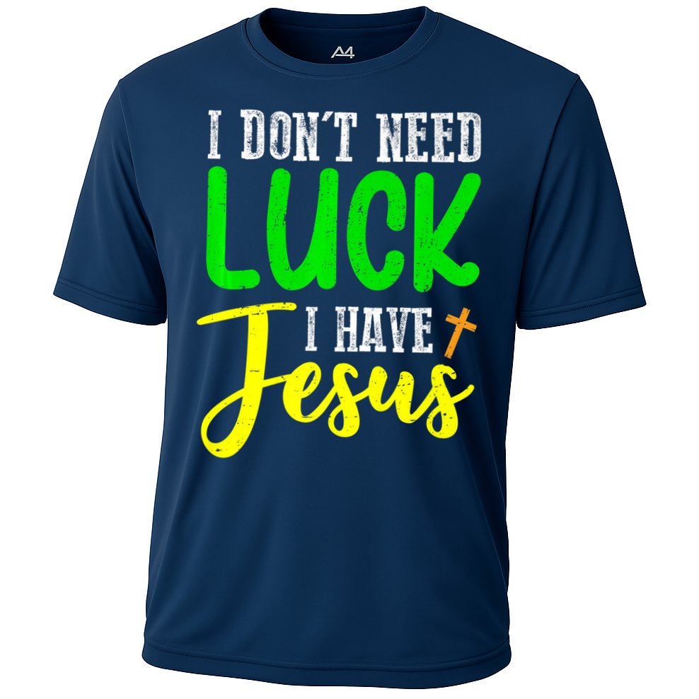 I Don't Need Luck I Have Jesus God St Patricks Day Christian Cooling Performance Crew T-Shirt