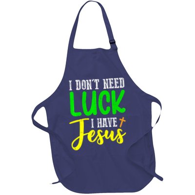 I Don't Need Luck I Have Jesus God St Patricks Day Christian Apron