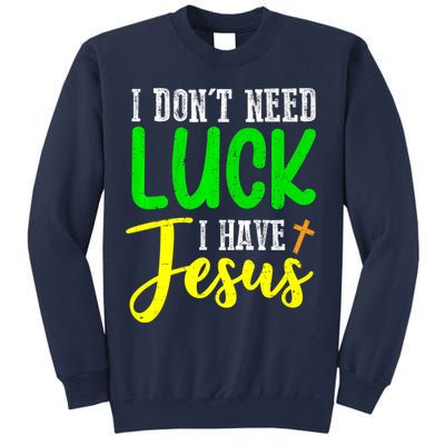I Don't Need Luck I Have Jesus God St Patricks Day Christian Sweatshirt