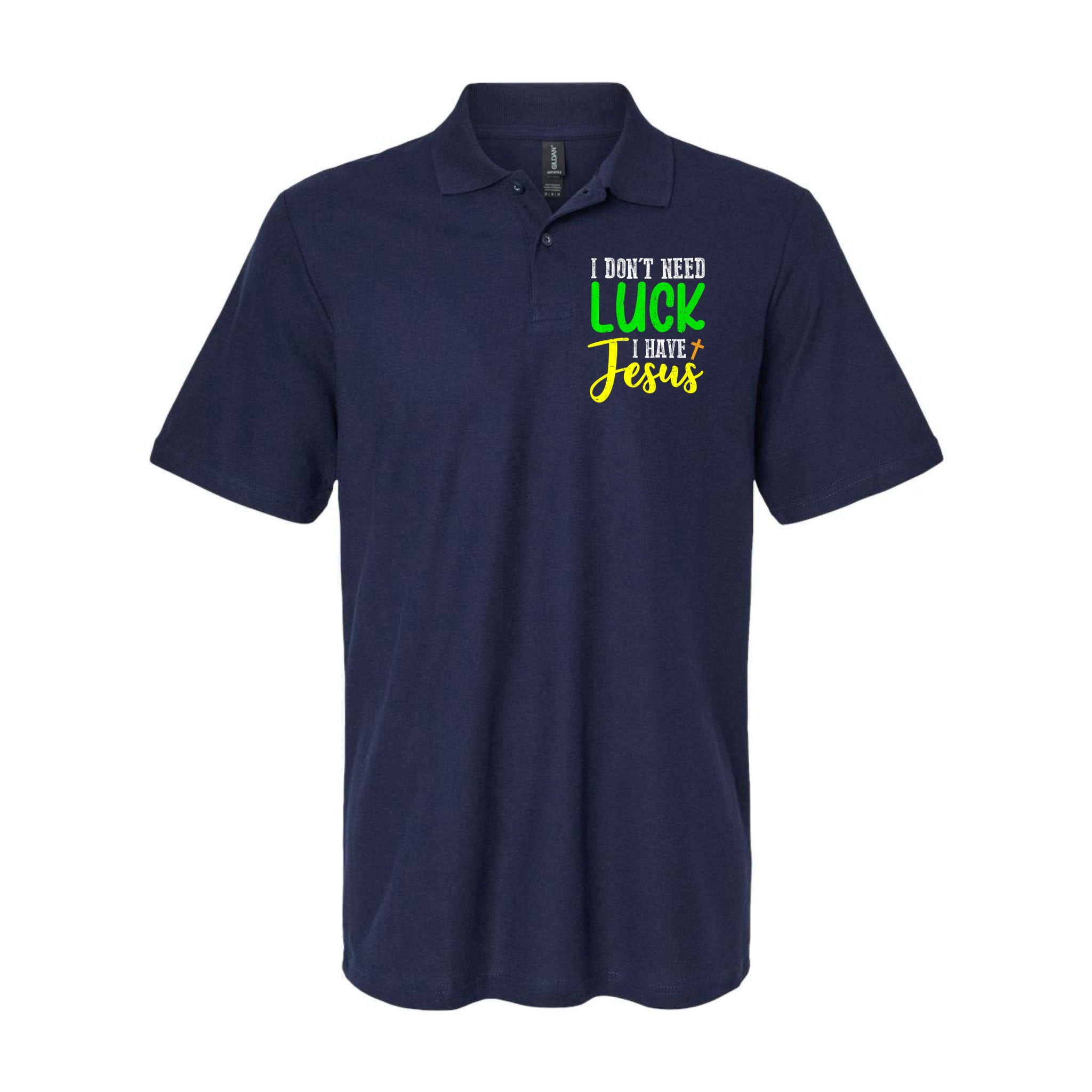 I Don't Need Luck I Have Jesus God St Patricks Day Christian Polo