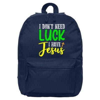 I Don't Need Luck I Have Jesus God St Patricks Day Christian 16 in Basic Backpack