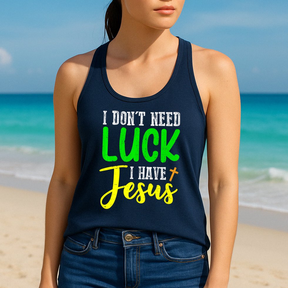 I Don't Need Luck I Have Jesus God St Patricks Day Christian Womens Tank Top